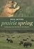 Prairie Spring: A Journey into the Heart of a Season