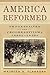 America Reformed: Progressi...