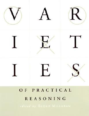 Varieties of Practical Reasoning (Bradford Book)