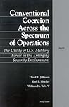 Conventional Coercion Across the Spectrum of Operations: The Utility of U.S. Military Forces in the Emerging Security Environment