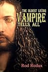 The Oldest Living Vampire Tells All by Rod Redux