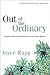 Out of the Ordinary by Joyce Rupp