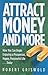 Attract Money and More: How...