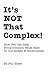 It's NOT That Complex!: How...
