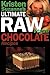 Kristen Suzanne's Ultimate Raw Vegan Chocolate Recipes: Fast & Easy, Sweet & Savory Raw Chocolate Recipes Using Raw Chocolate Powder, Raw Cacao Nibs, and Raw Cacao Butter