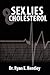 Sex, Lies & Cholesterol by Ryan E Bentley Dr