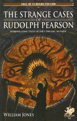 The Strange Cases of Rudolph Pearson: Horripilating Tales of the Cthulhu Mythos (Call of Cthulhu Fiction)