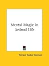 Mental Magic In Animal Life Mental Magic In Animal Life