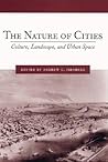 The Nature of Cities: Culture, Landscape, and Urban Space