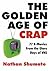 The Golden Age of Crap