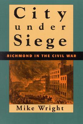 City Under Siege: Richmond in the Civil War (Paperback)