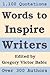 Words to Inspire Writers: Writing-related Quotations - on Writers, Writing, Words, Books, Literature, and Publishing - to illustrate the Writing Process and to motivate Authors