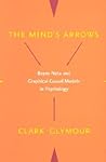 The Mind's Arrows by Clark N. Glymour