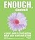 Enough, Dammit: A Cynic's G...