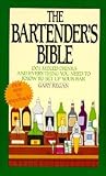 The Bartender's Bible: 1001 Mixed Drinks and Everything You Need to Know to Set Up Your Bar
