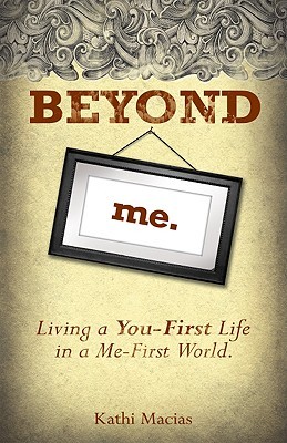 Beyond Me: Living a You-First Life in a Me-First World (Paperback)