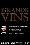 Grands Vins: The Finest Châteaux of Bordeaux and Their Wines