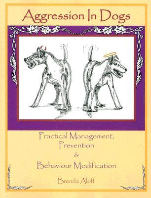 Aggression in Dogs: Practical Management, Prevention and Behavior Modification (Paperback)