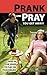 Prank and Pray You Get Away! Over 60 Fun Jokes to Play on Your Sibling