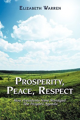Prosperity, Peace, Respect: How Presidents Have Managed The People's Agenda (Paperback)