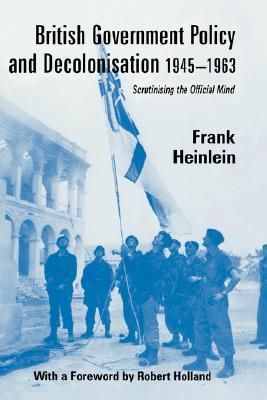 British Government Policy and Decolonisation, 1945-63 (British Politics and Society)