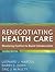 Renegotiating Health Care by Leonard J. Marcus