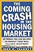 The Coming Crash in the Housing Market by John R. Talbott