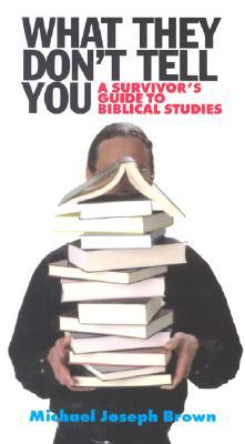 What They Don't Tell You: A Survivor's Guide to Biblical Studies (Paperback)