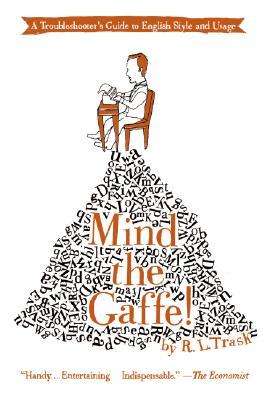 Mind the Gaffe!: A Troubleshooter's Guide to English Style and Usage (Paperback)