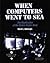 When Computers Went to Sea: The Digitization of the United States Navy (Perspectives)