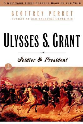 Ulysses S. Grant: Soldier & President (Modern Library (Paperback))