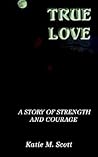 True Love: A Story of Strength and Courage