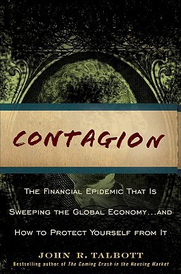 Contagion: The Financial Epidemic That is Sweeping the Global Economy... and How to Protect Yourself from It (Hardcover)