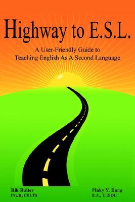 Highway To E.S.L.: A User-Friendly Guide to Teaching English As A Second Language (Paperback)