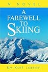 A Farewell to Skiing by Kurt Larson