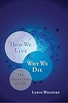 How We Live and Why We Die by Lewis Wolpert How We Live and Why We Die by Lewis Wolpert