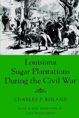 Louisiana Sugar Plantations During the Civil War (Paperback)