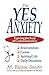The Yes Anxiety: Taming the Fear of Commitment in Relationships, Career, Spiritual Life and Daily Decisions