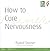How to Cure Nervousness: (C...