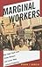 Marginal Workers: How Legal Fault Lines Divide Workers and Leave Them without Protection (Citizenship and Migration in the Americas, 5)
