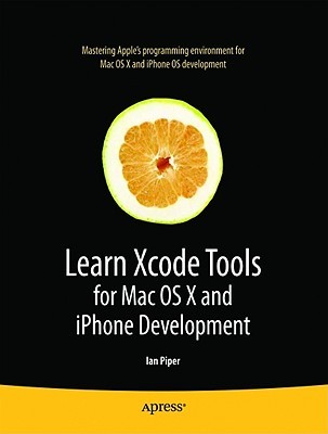 Learn Xcode Tools for Mac OS X and iPhone Development (Books for Professionals by Professionals)