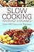 Slow Cooking Properly Explained: Over 100 Favourite Recipes