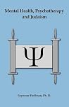 Mental Health, Psychotherapy and Judaism Mental Health, Psychotherapy and Judaism