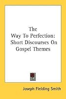 The Way To Perfection: Short Discourses On Gospel Themes