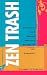 Zen Trash: The Irreverent a...