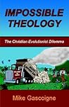 Impossible Theology: The Christian Evolutionist Dilemma