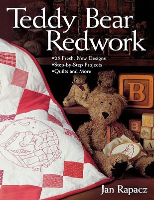 Teddy Bear Redwork: - 25 Fresh, New Designs - Step-by-Step Projects - Quilts and More (Paperback)