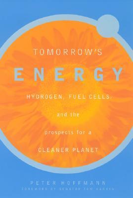Tomorrow's Energy: Hydrogen, Fuel Cells, and the Prospects for a Cleaner Planet (Paperback)