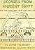 Stories from Ancient Egypt by Joyce A. Tyldesley