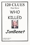 120 CLUES That Show WHO KILLED JONBENET
